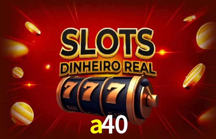 Sinta a adrenalina dos jogos de cassino com a40